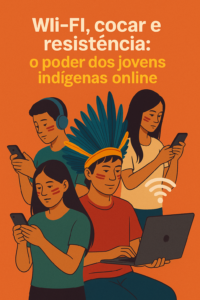 Da aldeia pro feed: a revolução indígena nas redes sociais