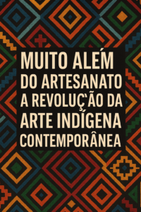 A Arte Vive na Floresta: Tradição e Revolução Indígena