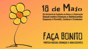 E é exatamente no dia 18 de maio que se celebra o Dia Nacional de Combate ao Abuso e à Exploração Sexual de Crianças e Adolescentes.